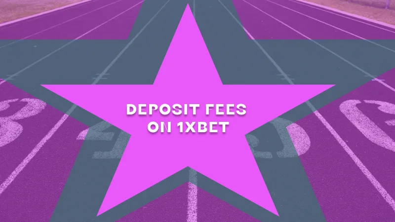 DEPOSIT FEES ON 1XBET